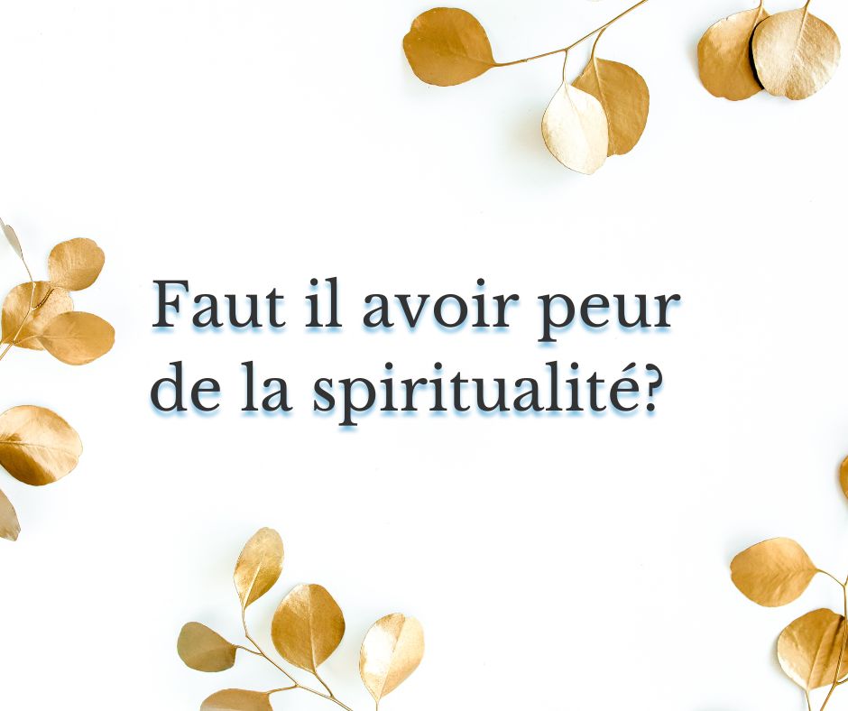Faut il avoir peur de la spiritualité?